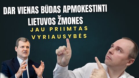 Dar vienas būdas apmokestinti Lietuvos žmones [jau priimtas Vyriausybės]