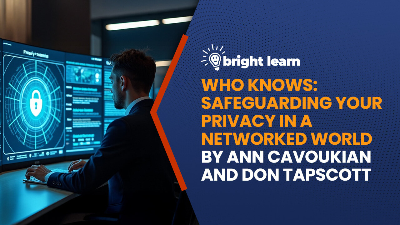 BrightLearn - Who Knows: Safeguarding Your Privacy in a Networked World by Ann Cavoukian and Don Tapscott