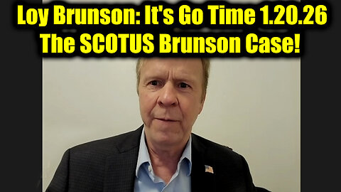 Loy Brunson It's Go Time 1.20.26 - The SCOTUS Brunson Case!