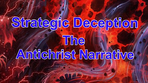 Strategic Deception The Antichrist Narrative