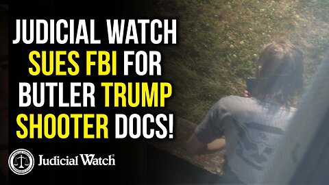 Judicial Watch Sues FBI For Butler Trump Shooter Docs!