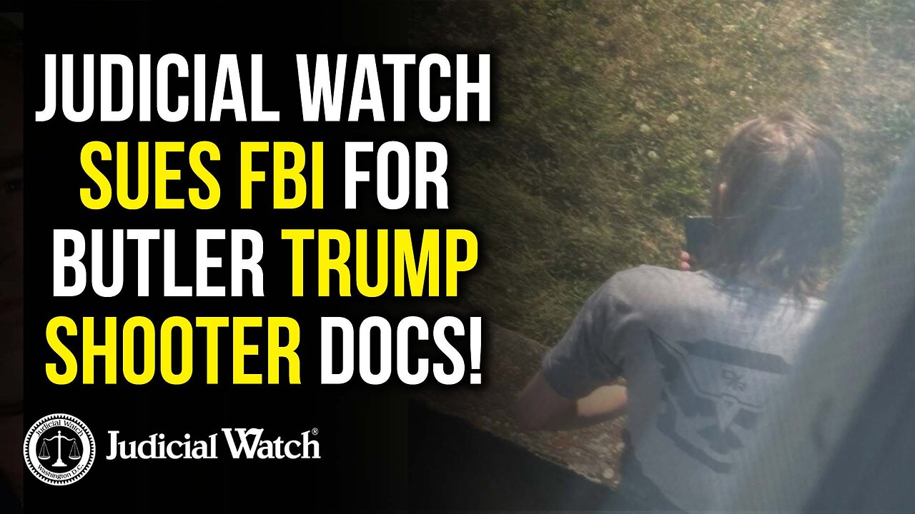 Judicial Watch Sues FBI For Butler Trump Shooter Docs!