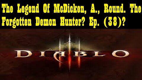 The Legend Of McDicken, A., Round. The Forgotten Demon Hunter? Ep. (38)? #diabloiiireaperofsouls