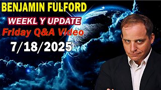 Benjamin Fulford Update Today Update July 18, 2025 - Benjamin Fulford Full Report