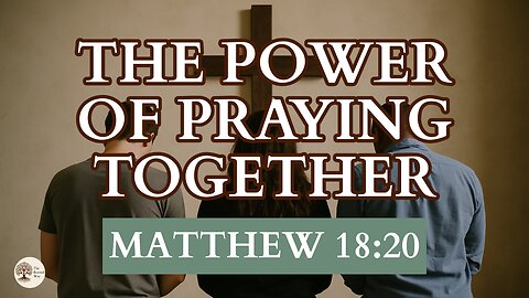 The Power of Praying Together Matthew 18:20