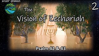 The Vision of Zechariah - Psalm 42 & 43 - Part 2