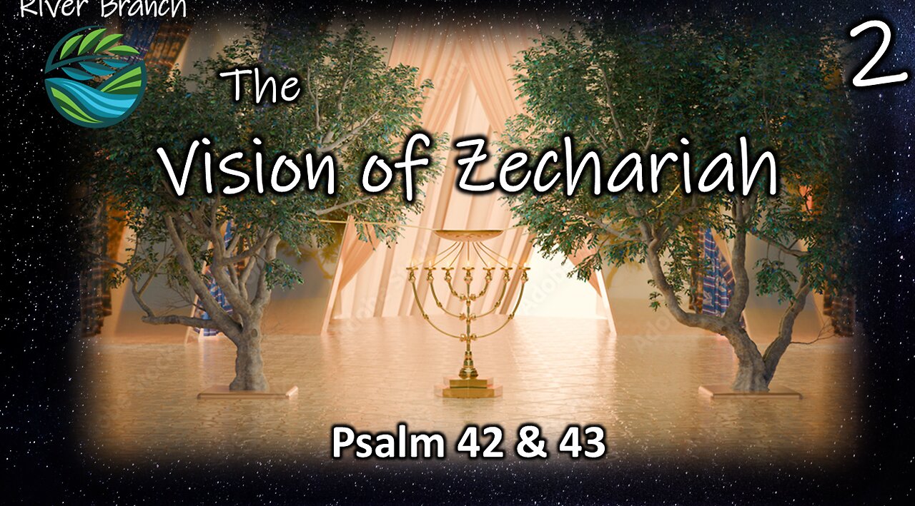 The Vision of Zechariah - Psalm 42 & 43 - Part 2