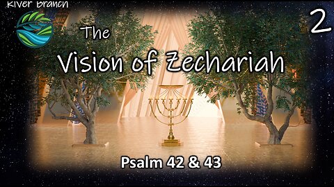 The Vision of Zechariah - Psalm 42 & 43 - Part 2