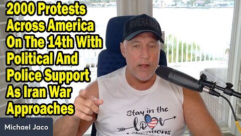 Michael Jaco June 13: 2000 Protests Across America On The 14th With Political And Police Support As Iran War Approaches