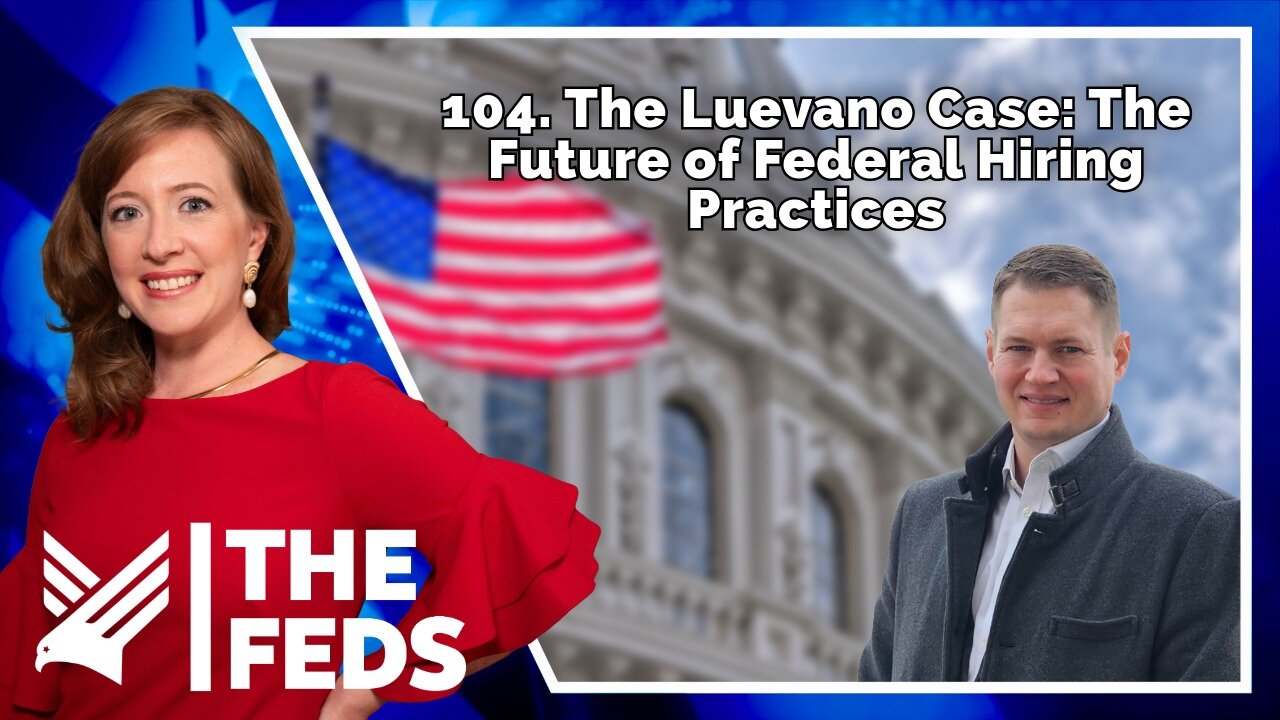 104. The Luevano Case: The Future of Federal Hiring Practices | Marcus Thornton | The Feds
