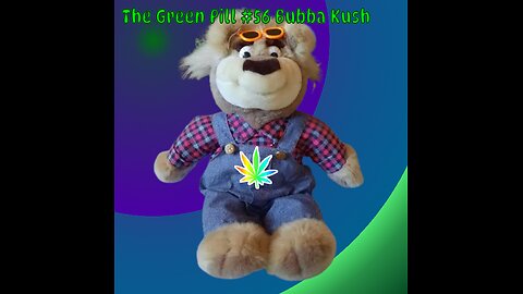 The Green Pill #56: Bubba Kush