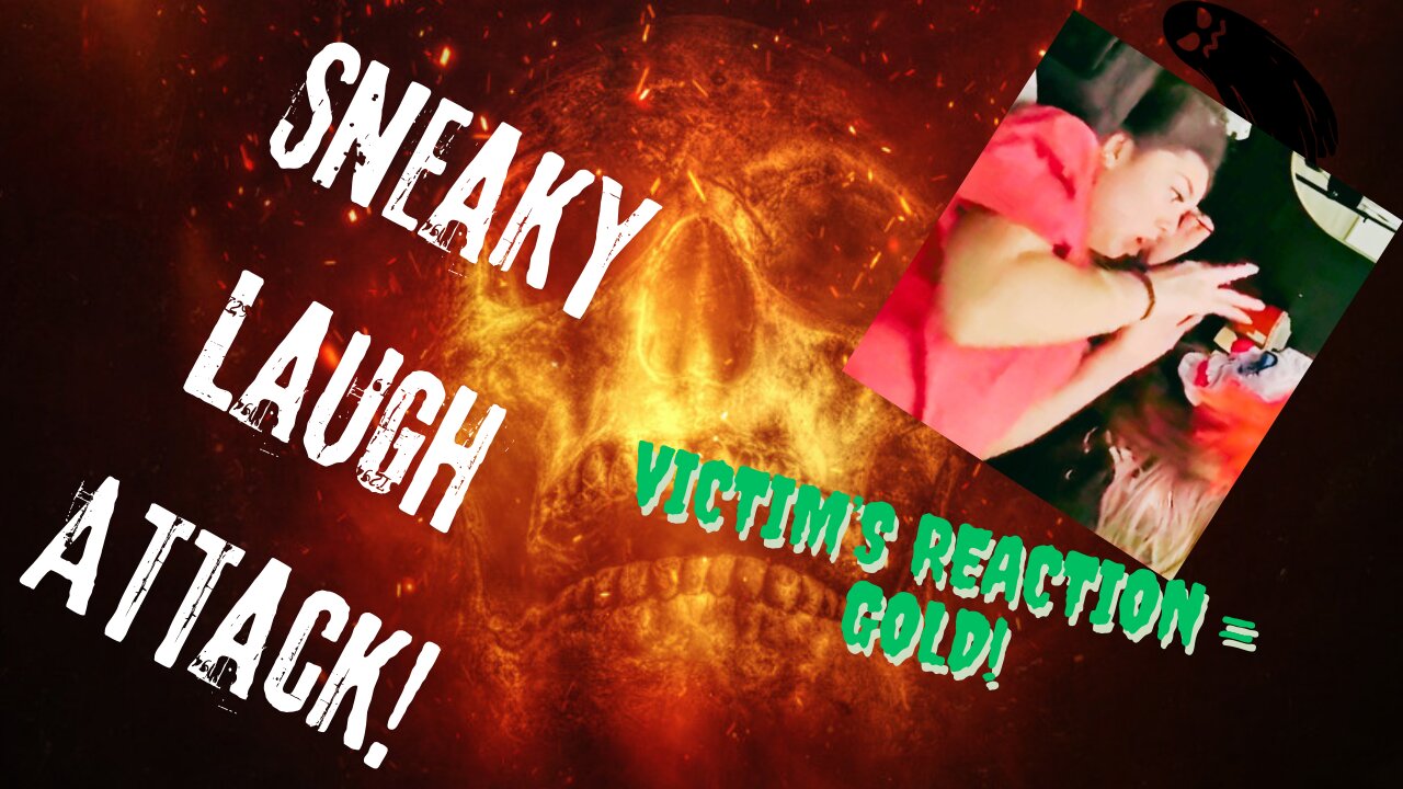 Sneaky Laugh Attack!