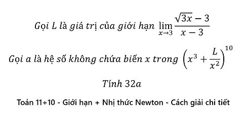 Toán 10+11: Nhị thức Newton+ Giới hạn: Gọi L là giá trị của giới hạn lim (x→3)⁡ (√3x-3)/(x-3)