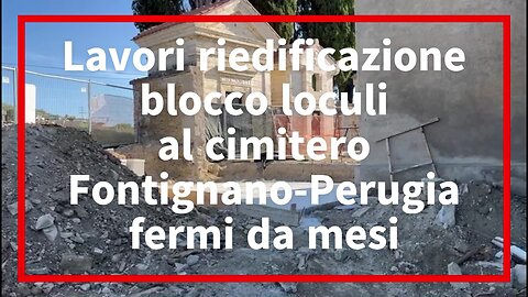 Lavori riedificazione blocco loculi al cimitero Fontignano-Perugia fermi da mesi