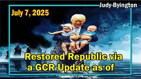 Restored Republic via a GCR Update Today July 7, 2025 - Judy Byington. Benjamin Fulford