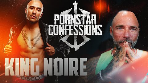 Porn Star Confessions - King Noire (Episode 114)