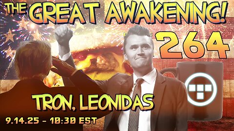 🚨9.14.25 - 10:30 EST | The Great Awakening Show! - 264 - Tron & Leonidas🚨
