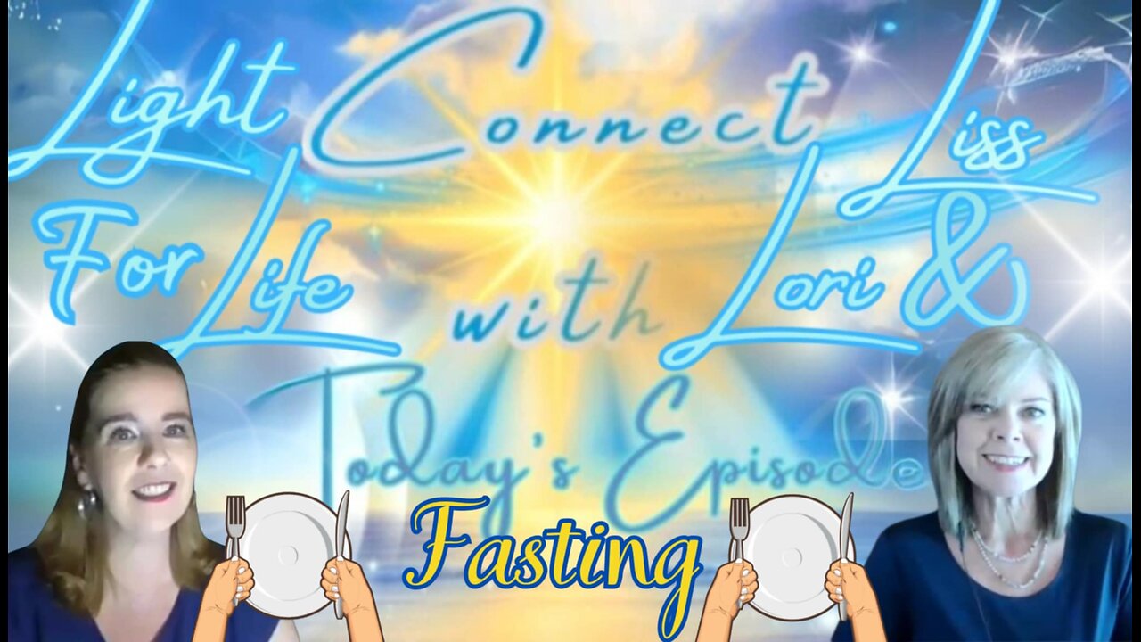Light for Life, Connect w/Liss & Lori, Episode 67: Fasting