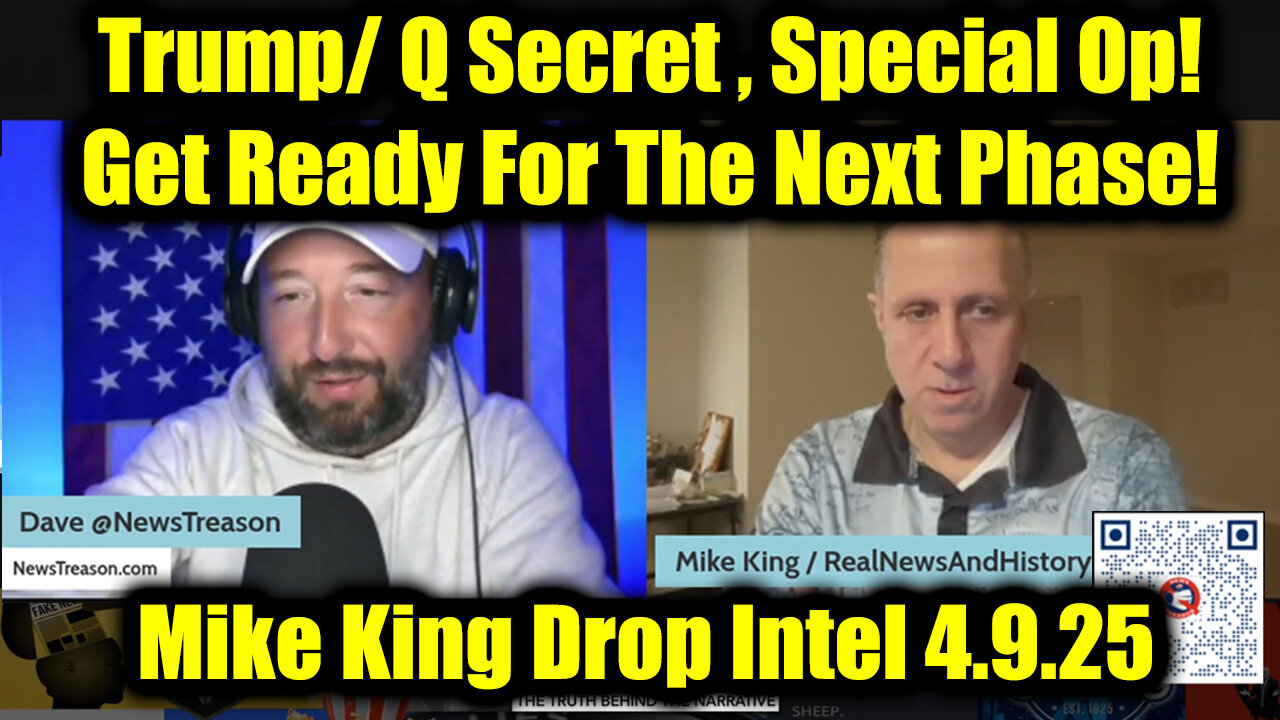 Mike King Full Intel Drop - Trump/ Q Secret 4.9.2025, Special Op! Get Ready For The Next Phase!