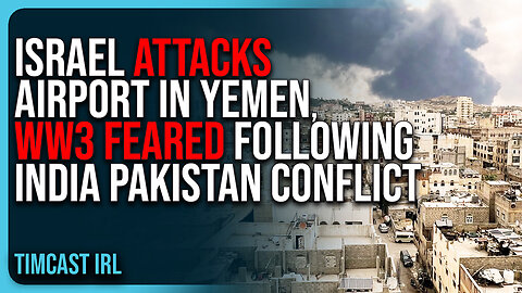 Israel ATTACKS Airport In Yemen, WW3 FEARED Following India Pakistan Conflict