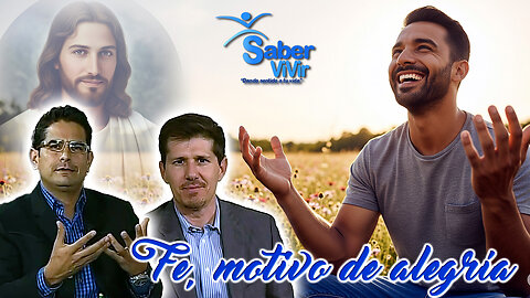 Fe, motivo de alegría - Saber Vivir