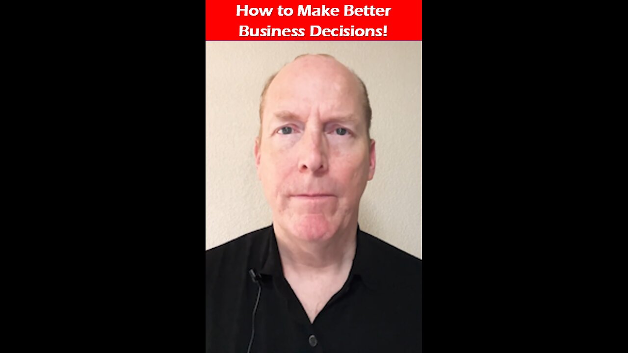 How to Make Better Business Decisions!