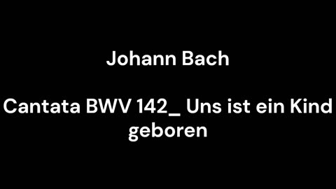Cantata BWV 142_ Uns ist ein Kind geboren