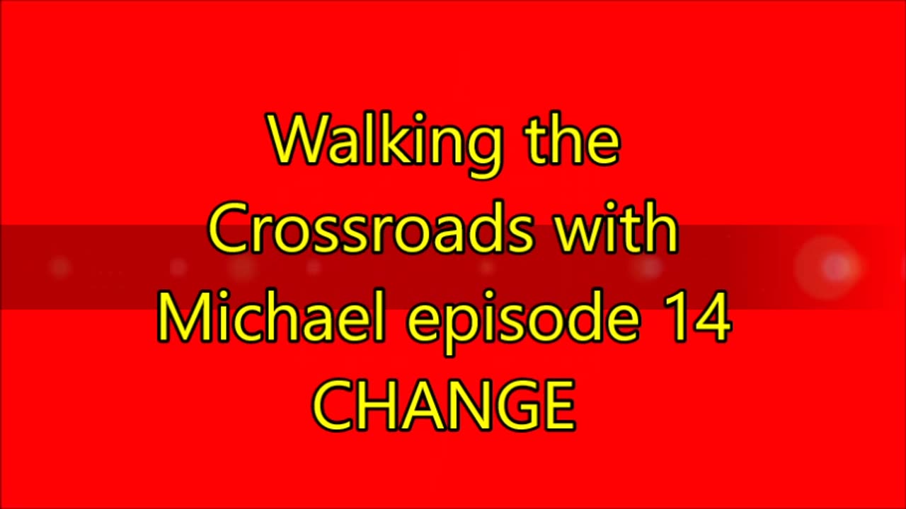 Walking the Crossroads with Michael #14 Change