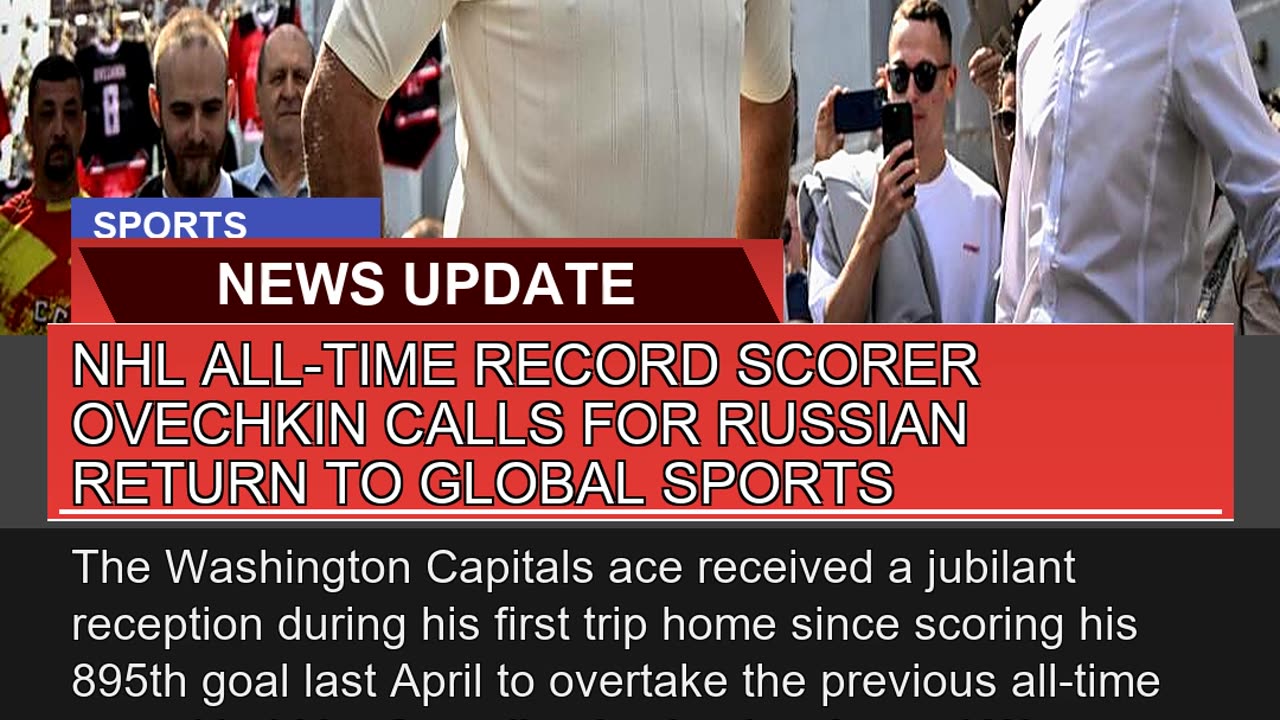 Nhl Alltime Record Scorer Ovechkin Calls for Russ