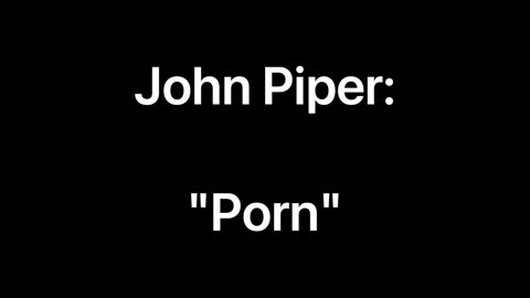 John Piper: "Porn"