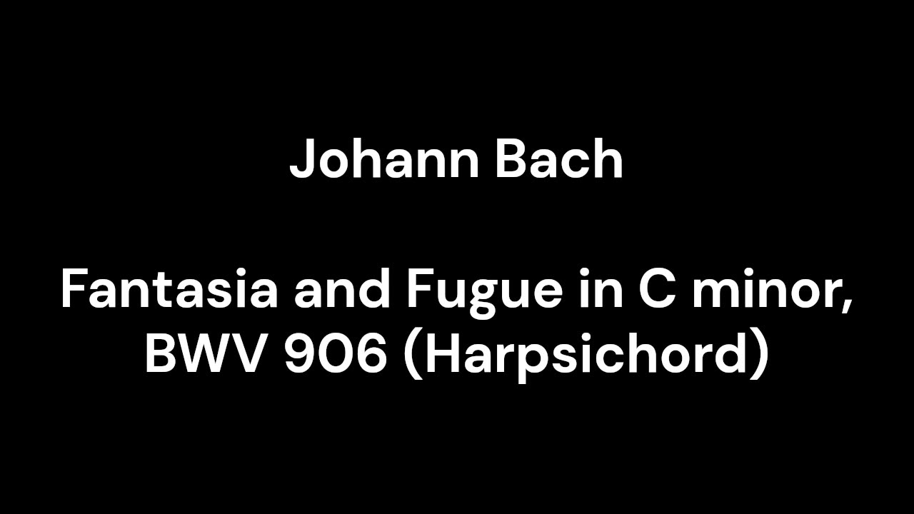 Fantasia and Fugue in C minor, BWV 906 (Harpsichord)