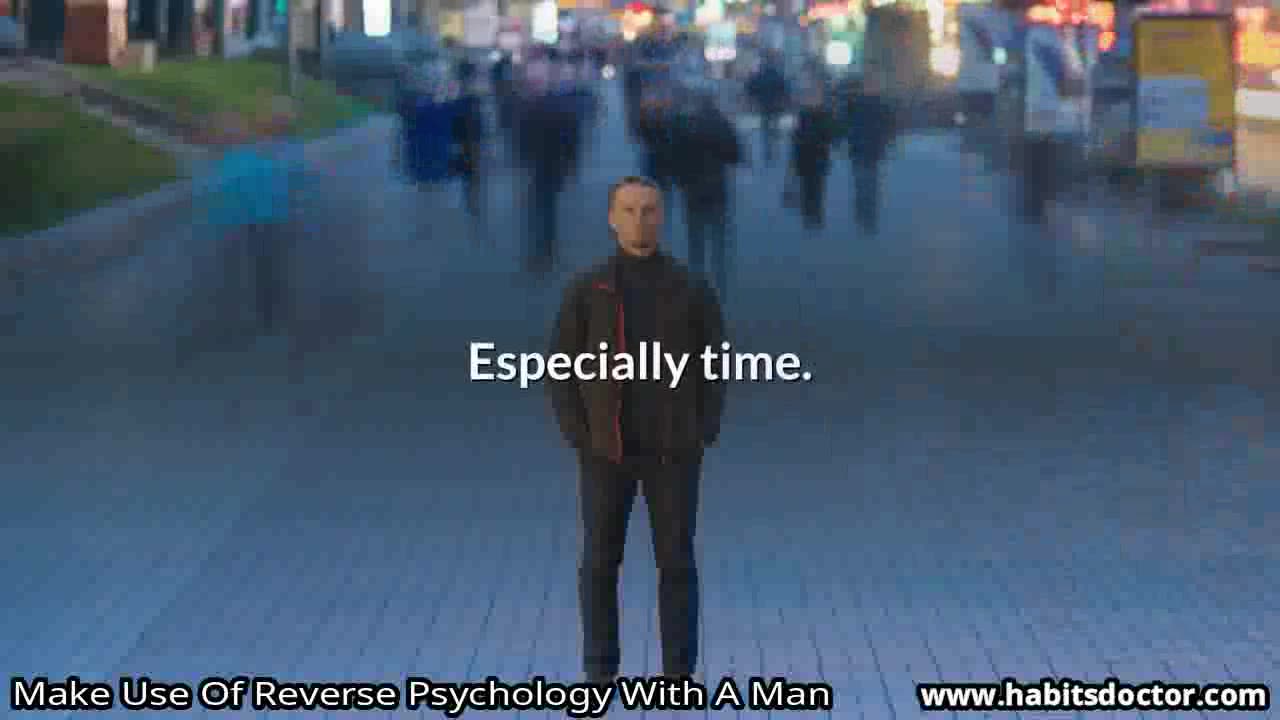 Make Use Of Reverse Psychology With A Man