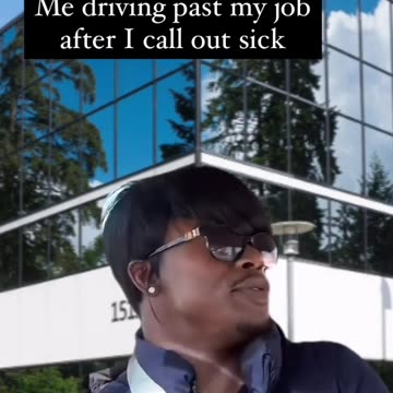 Me driving past my job after I call out sick