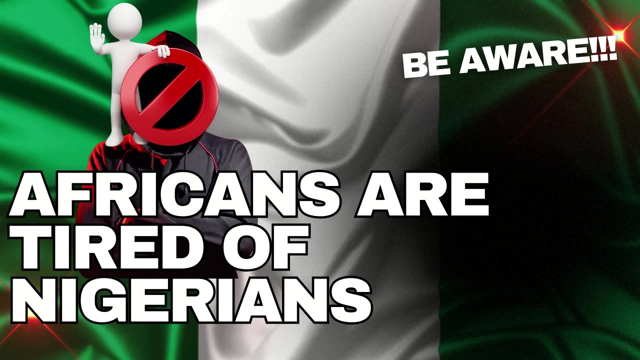 Africans Are Tired Of Nigerians