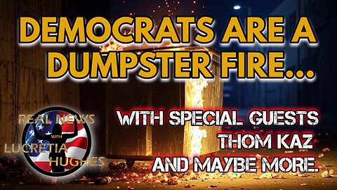 Democrats Are A Dumpster Fire And More..With Guest Thom Kaz - Real News with Lucretia Hughes