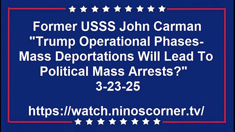 Trump Operational Phases- Deportations = Political Arrests? 3-23-25