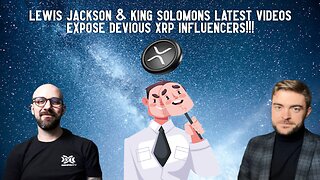 Lewis Jackson & King Solomon's Videos EXPOSE DEVIOUS XRP INFLUENCERS
