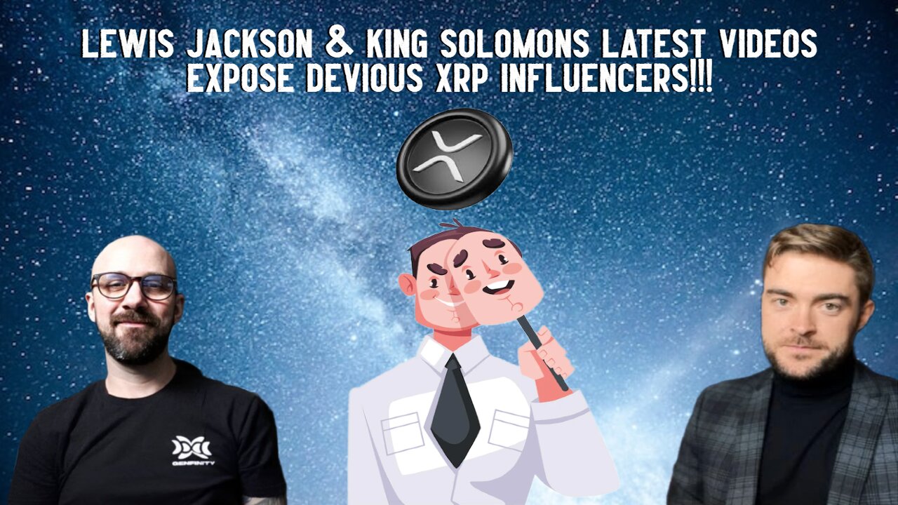 Lewis Jackson & King Solomons Videos EXPOSE DEVIOUS XRP INFLUENCERS