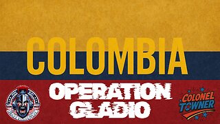 OPERATION GLADIO - CHAPTER 67 - "COLOMBIA"- EP.451