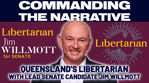 Queensland's Libertarian - With Lead Senate Candidate Jim Willmott - CtN67