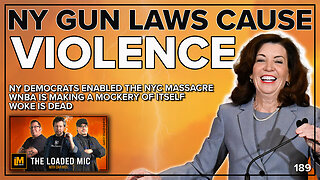 NY GUN LAWS CAUSE VIOLENCE | The Loaded Mic | EP190