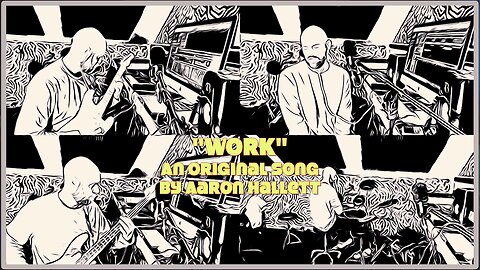 "Work" an Original Song by Aaron Hallett