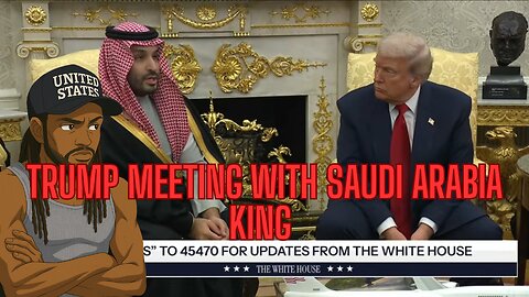 TRUMP MEETING WITH SAUDI ARABIAS KING PLUS MORE!