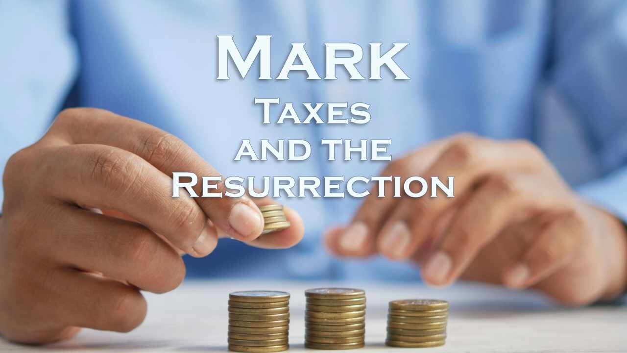 Questions on Taxes and the Resurrection