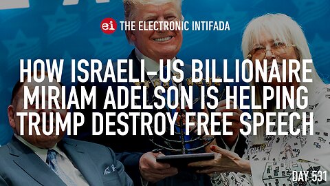 How Israeli-US billlionaire Miriam Adelson is helping Trump destroy free speech, with Eli Clifton