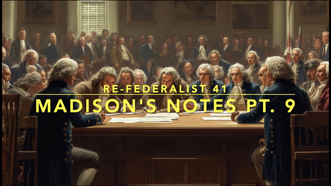 Re-Federalist 41: Madison's Notes Pt. 9