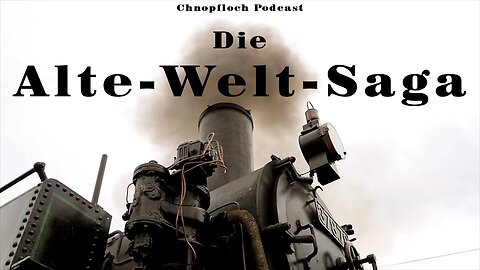 Die Alte-Welt-Saga - Chnopfloch Podcast