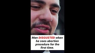Man DISGUSTED When He Witnesses An Abortion For The First Time
