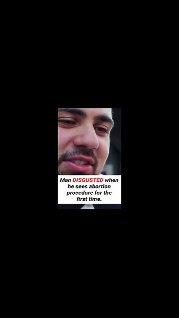 Man DISGUSTED When He Witnesses An Abortion For The First Time