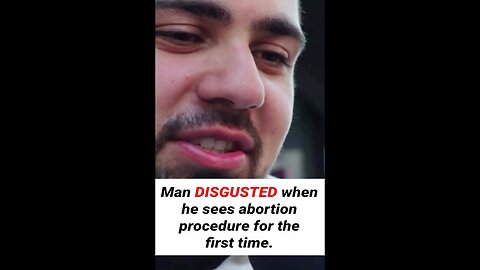 Man DISGUSTED When He Witnesses An Abortion For The First Time